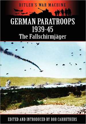 German Paratroops 1939-45: The Fallschirmjager de Bob Carruthers