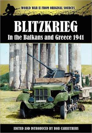 Blitzkrieg in the Balkans and Greece 1941 de Bob Carruthers