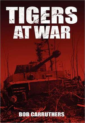 Tigers At War de Bob Carruthers