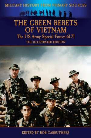 The Green Berets of Vietnam - The U.S. Army Special Forces 61-71 - The Illustrated Edition de Francis John Kelly