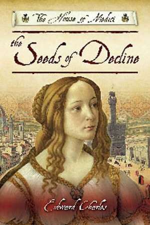 The House of Medici: Seeds of Decline de Edward Charles