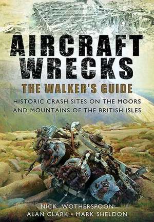 Aircraft Wrecks: Historic Crash Sites on the Moors and Mountains of the British Isles de C N Wotherspoon