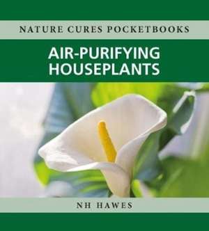 Air-Purifying Houseplants de Nat Hawes