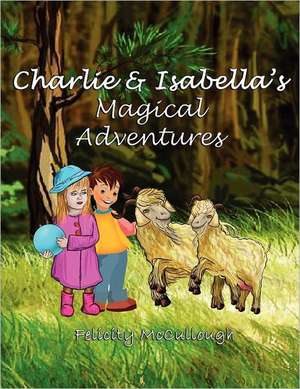 Charlie and Isabella's Magical Adventures: 1775-1851 de Felicity McCullough