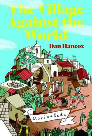 The Village Against the World de Dan Hancox