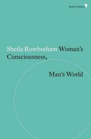 Woman's Consciousness, Man's World de Sheila Rowbotham