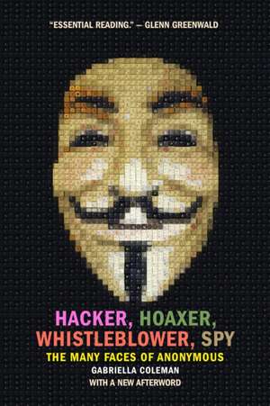 Hacker, Hoaxer, Whistleblower, Spy de Gabriella Coleman