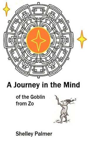 A Journey in the Mind of the Goblin from Zo de Shelley Palmer