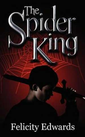 The Spider King de Felicity Edwards