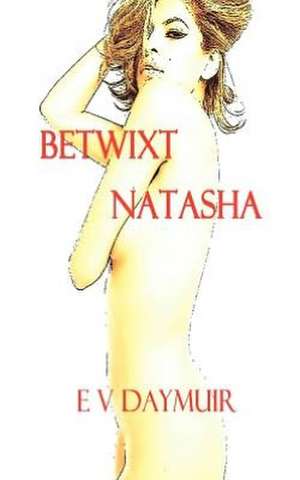 Betwixt Natasha de E. V. Daymuir