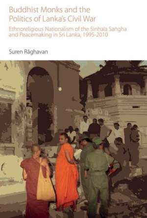 Buddhist Monks and the Politics of Lanka's Civil War de Suren Raghavan