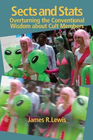 Sects and STATS: Overturning the Conventional Wisdom about Cult Members de Professor James R. Lewis