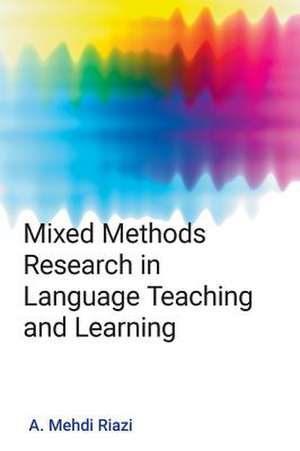 Mixed Methods Research in Language Teaching and Learning de A. Mehdi Riazi