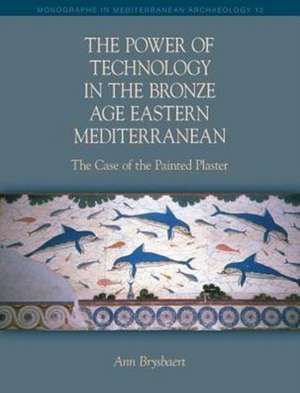 The Power of Technology in the Bronze Age Eastern Mediterranean: The Case of the Painted Plaster de Ann Brysbaert