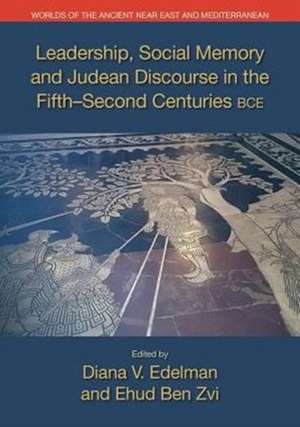 Leadership, Social Memory and Judean Discourse in the Fifth-Second Centuries Bce de Ehud Ben Zvi