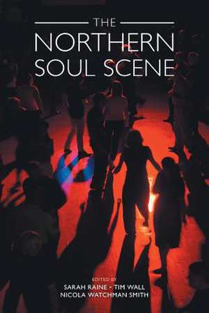 The Northern Soul Scene de Sarah Raine