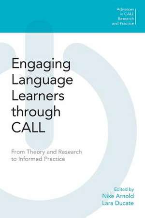 Engaging Language Learners through CALL: From Theory and Research to Informed Practice de Nike Arnold