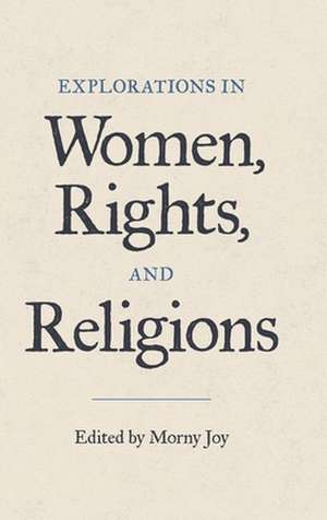 Explorations in Women, Rights, and Religions de Morny Joy