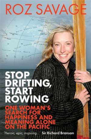 Stop Drifting, Start Rowing de Roz Savage