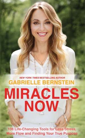 Bernstein, G: Miracles Now de Gabrielle Bernstein
