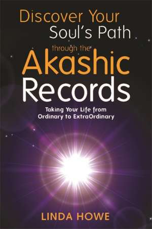 Discover Your Soul's Path Through the Akashic Records de Linda Howe