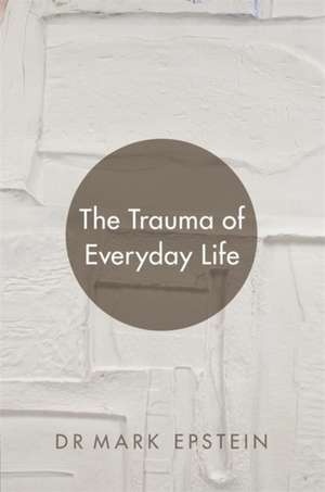 Epstein, M: The Trauma of Everyday Life de Mark Epstein