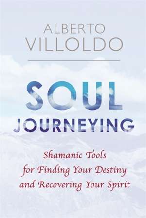 Soul Journeying de Alberto Villoldo