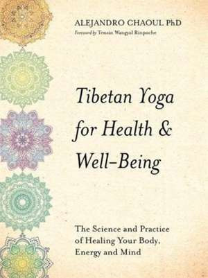 Tibetan Yoga for Health & Well-Being de Alejandro Chaoul