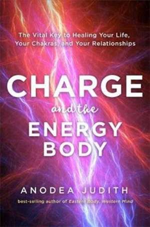 Charge and the Energy Body de Anodea Judith