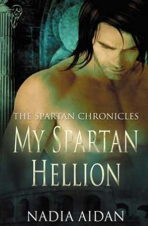 The Spartan Chronicles: My Spartan Hellion de Nadia Aidan