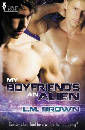 My Boyfriend's an Alien de L. M. Brown