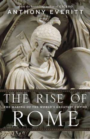 The Rise of Rome de Anthony Everitt