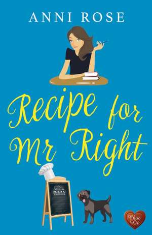 Rose, A: Recipe for Mr Right de Anni Rose