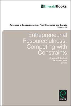 Entrepreneurial Resourcefulness – Competing with Constraints de Andrew C. Corbett