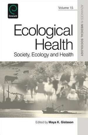 Ecological Health – Society, Ecology and Health de Maya K. Gislason