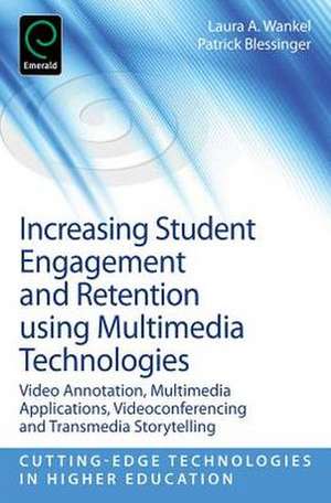 Increasing Student Engagement and Retention Usin – Video Annotation, Multimedia Applications, Videoconferencing and Transmedia Storytelling de Laura A. Wankel