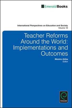 Teacher Reforms Around the World – Implementations and Outcomes de Motoko Akiba