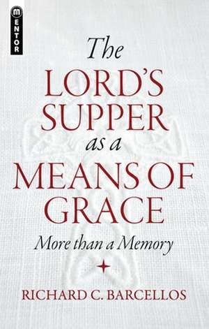 The Lord's Supper as a Means of Grace de Richard C Barcellos