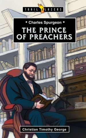 Charles Spurgeon: Prince of Preachers de CHRISTIAN TIMOTHY GE