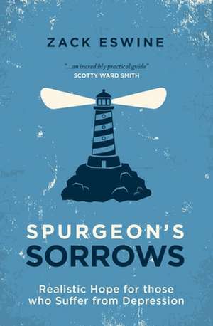 Spurgeon's Sorrows: Realistic Hope for Those Who Suffer from Depression de Zack Eswine