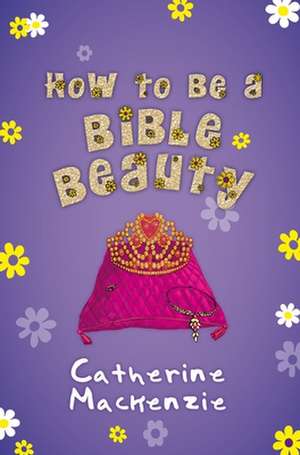 How to Be a Bible Beauty de Catherine Mackenzie