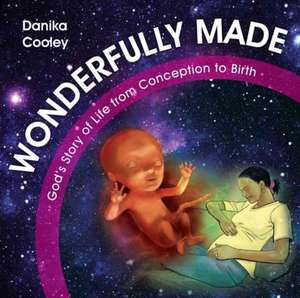 Wonderfully Made: God's Story of Life from Conception to Birth de DANIKA COOLEY