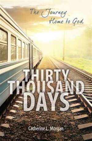 Thirty Thousand Days de Catherine L Morgan