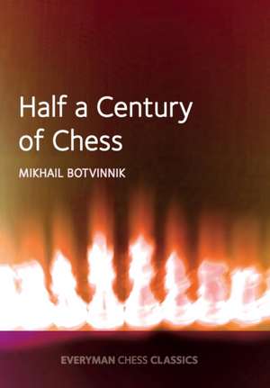 Half a century of Chess de Mikhail Botvinnik