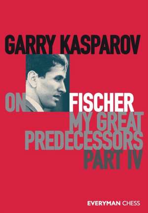 Garry Kasparov on My Great Predecessors, Part Four de Garry Kasparov