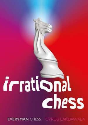 Irrational Chess de Cyrus Lakdawala