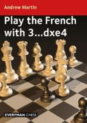 Play the French with 3...Dxe4 de Andrew Martin