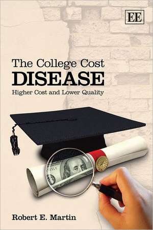 The College Cost Disease – Higher Cost and Lower Quality de Robert E. Martin