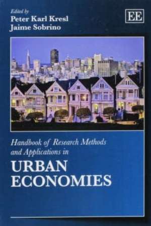 Handbook of Research Methods and Applications in Urban Economies de Peter Karl Kresl