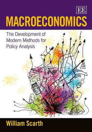 Macroeconomics – The Development of Modern Methods for Policy Analysis de William Scarth